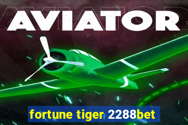 fortune tiger 2288bet